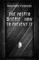 The Potato Disease & How to Prevent It, Bravender Frederick 