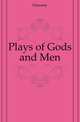 Plays of Gods and Men, Dunsany 