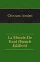 La Morale De Kant (French Edition), Cresson Andre 
