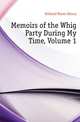 Memoirs of the Whig Party During My Time, Volume 1, Holland Baron Henry 