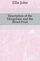 Description of the Mangostan and the Bread-Fruit, Ellis John 