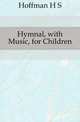 Hymnal, with Music, for Children, Hoffman H S 