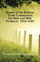 Report of the Federal Trade Commission On Milk and Milk Products, 1914-1918, #Federal Trade Commission 