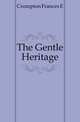 The Gentle Heritage, Crompton Frances E. 