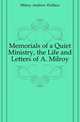 Memorials of a Quiet Ministry, the Life and Letters of A. Milroy, Milroy Andrew Wallace 