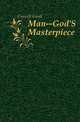 Man--God'S Masterpiece, Crowell Frank 