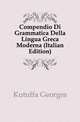 Compendio Di Grammatica Della Lingua Greca Moderna (Italian Edition), Kutuffa Georges 