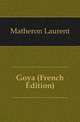 Goya (French Edition), Matheron Laurent 