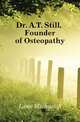 Dr. A.T. Still, Founder of Osteopathy, Lane Michael A 