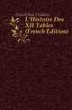 L'Histoire Des XII Tables (French Edition), Girard Paul Frederic 