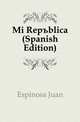 Mi Republica (Spanish Edition), Espinosa Juan 