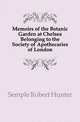 Memoirs of the Botanic Garden at Chelsea Belonging to the Society of Apothecaries of London, Semple Robert Hunter 