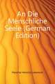 An Die Menschliche Seele (German Edition), Fleischer Heinrich Leberecht 