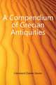 A Compendium of Grecian Antiquities, Cleveland Charles Dexter 