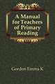 A Manual for Teachers of Primary Reading, Gordon Emma K 