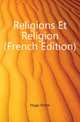Religions Et Religion (French Edition), Hugo Victor 