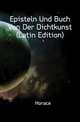Episteln Und Buch Von Der Dichtkunst (Latin Edition), Horace Horace 