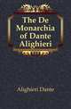 The De Monarchia of Dante Alighieri, Alighieri Dante 