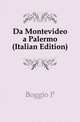 Da Montevideo a Palermo (Italian Edition), P. Boggio 