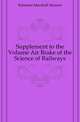 Supplement to the Volume Air Brake of the Science of Railways, Kirkman Marshall Monroe 