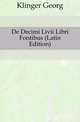 De Decimi Livii Libri Fontibus (Latin Edition), Klinger Georg 