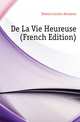De La Vie Heureuse (French Edition), Seneca Lucius Annaeus 