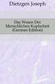 Das Wesen Der Menschlichen Kopfarbeit (German Edition), Dietzgen Joseph 