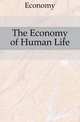 The Economy of Human Life, Economy 