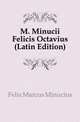 M. Minucii Felicis Octavius (Latin Edition), Felix Marcus Minucius 