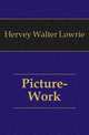 Picture-Work, Hervey Walter Lowrie 