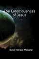 The Consciousness of Jesus, Bose Horace Mellard 