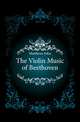 The Violin Music of Beethoven, Matthews John 
