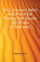 Un Comune Libero Alle Porte De Firenze Nel Secolo XIII (Prato in Toscana), Caggese Romolo 