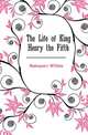 The Life of King Henry the Fifth, Shakespeare William 