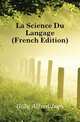 La Science Du Langage (French Edition), Gilly Alfred Jean 