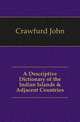 A Descriptive Dictionary of the Indian Islands & Adjacent Countries, Crawfurd John 