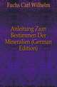 Anleitung Zum Bestimmen Der Mineralien (German Edition), Fuchs Carl Wilhelm 