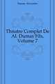 Theatre Complet De Al. Dumas Fils, Volume 7, Александр Дюма 