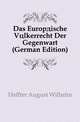 Das Europaeische Voelkerrecht Der Gegenwart (German Edition), Heffter August Wilhelm 