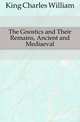The Gnostics and Their Remains, Ancient and Mediaeval, King Charles William 