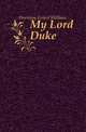 My Lord Duke, Hornung Ernest William 