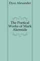 The Poetical Works of Mark Akenside, Dyce, Alexander, 1798-1869 