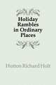 Holiday Rambles in Ordinary Places, Hutton Richard Holt 