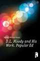 D.L. Moody and His Work. Popular Ed, Daniels William Haven 