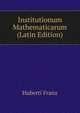 Institutionum Mathematicarum ... (Latin Edition), Huberti Franz 