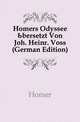 Homers Odyssee Ubersetzt Von Joh. Heinr. Voss (German Edition), Homer 