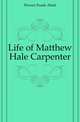 Life of Matthew Hale Carpenter, Flower Frank Abial 