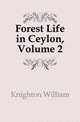 Forest Life in Ceylon, Volume 2, Knighton William 