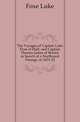 The Voyages of Captain Luke Foxe of Hull, and Captain Thomas James of Bristol, in Search of a Northwest Passage, in 1631-32, Foxe Luke 