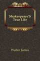 Shakespeare'S True Life, Walter James 